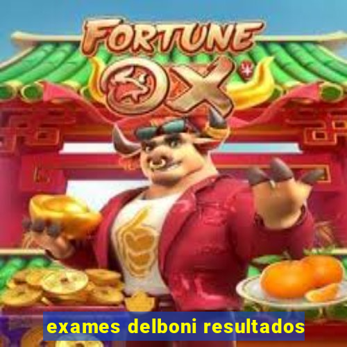 exames delboni resultados